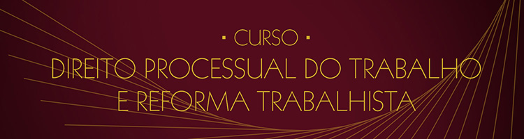Curso Direito Processual do Trabalho e Reforma Trabalhista Curso Direito Processual do Trabalho e Reforma Trabalhista