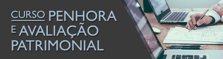 Curso Penhora e Avaliação Patrimonial Curso Penhora e Avaliação Patrimonial