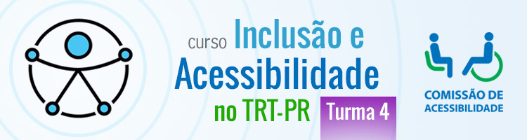 Inclusão e Acessibilidade no TRT-PR - Turma 4 Inclusão e Acessibilidade no TRT-PR - Turma 4