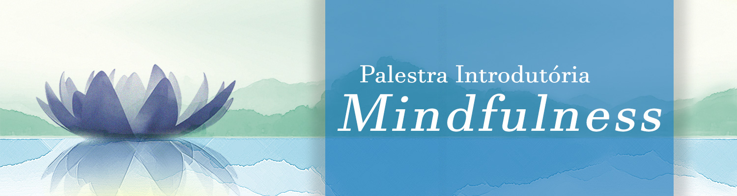 Palestra Introdutória Mindfulness Palestra Introdutória Mindfulness