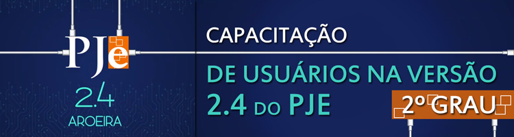 Capacitação de usuários na versão 2.4.0 do PJe (2º GRAU) Capacitação de usuários na versão 2.4.0 do PJe (2º GRAU)