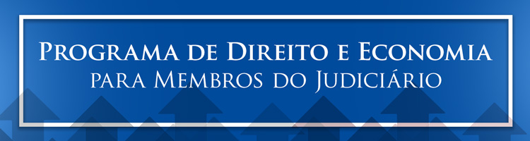 Programa de Direito e Economia para Membros do Judiciário - 1º Encontro Programa de Direito e Economia para Membros do Judiciário - 1º Encontro