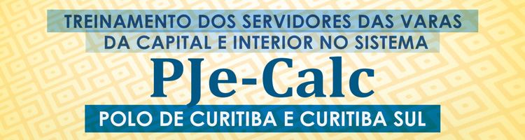 Treinamento dos servidores das Varas da Capital e Interior no Sistema PJe-Calc - Polo de Curitiba e Curitiba Sul Treinamento dos servidores das Varas da Capital e Interior no Sistema PJe-Calc - Polo de Curitiba e Curitiba Sul
