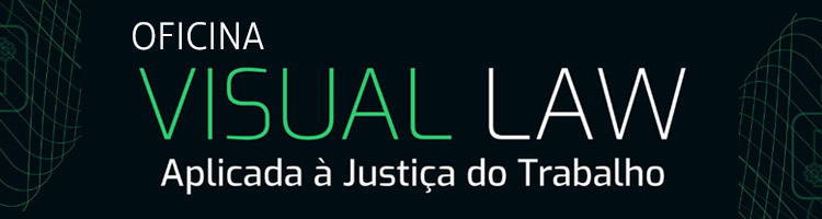 Oficina "Visual Law aplicada à Justiça do Trabalho"