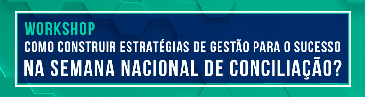 Workshop "Como construir estratégias de gestão para o sucesso na Semana Nacional de Conciliação?"