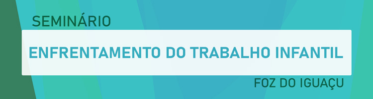 Seminário “Enfrentamento do trabalho infantil"