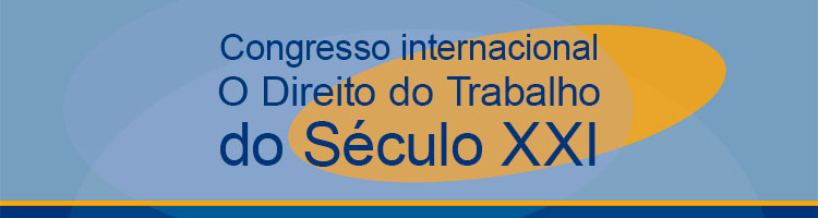 Congresso internacional: “O Direito do Trabalho no século XXI”