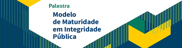 Palestra “Modelo de Maturidade em Integridade Pública”
