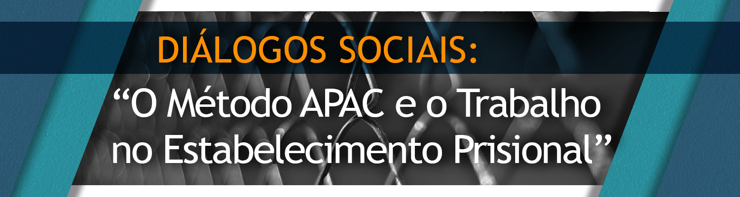 Workshop Diálogos Sociais: "O Método APAC e o Trabalho no Estabelecimento Prisional"