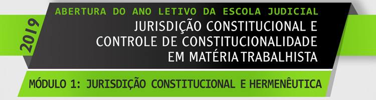 Abertura do Ano Letivo da Escola Judicial - Jurisdição Constitucional e Controle de Constitucionalidade em Matéria Trabalhista - Módulo 1 - Jurisdição Constitucional e Hermenêutica