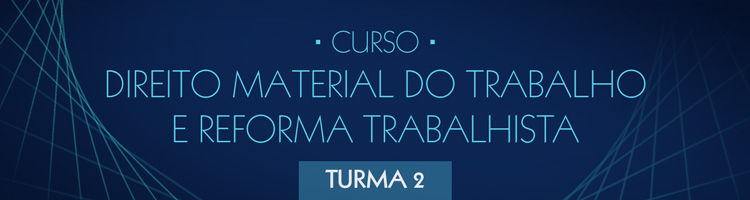 CURSO EAD DIREITO MATERIAL DO TRABALHO E REFORMA TRABALHISTA - Turma 2