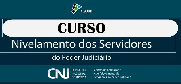 Curso Nivelamento dos Servidores do Poder Judiciário - CEAJUD