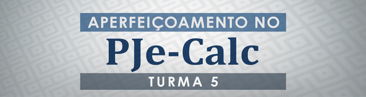 Aperfeiçoamento no PJe-Calc - Turma 5