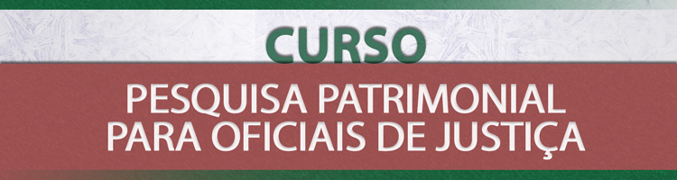 Curso Pesquisa Patrimonial para Oficiais de Justiça