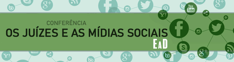 Conferência "Os Juízes e as Mídias Sociais" - EaD