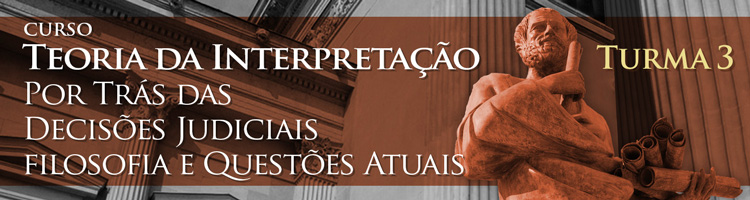 Curso Teoria da Interpretação - Por Trás das Decisões Judiciais - Filosofia e Questões Atuais - Turma 3