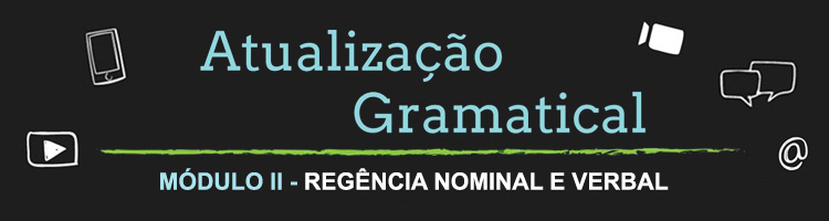 Curso Atualização Gramatical – Módulo II – Regência Nominal e Verbal