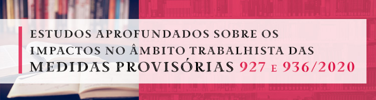 Curso Estudos aprofundados sobre os impactos no âmbito trabalhista das Medidas Provisórias 927 e 936/2020