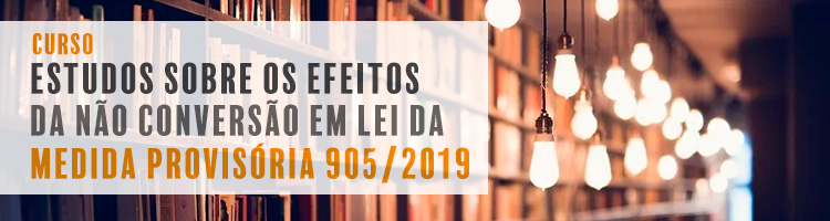 Estudos sobre os efeitos da não conversão em lei da Medida Provisória 905/2019