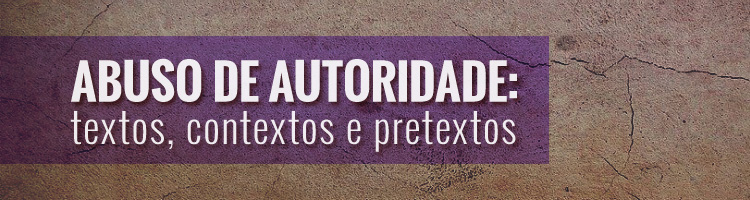 Palestra “Abuso de autoridade: textos, contextos e pretextos”