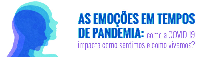 Palestra “As emoções em tempos de pandemia – como a Covid-19 impacta como sentimos e como vivemos?”