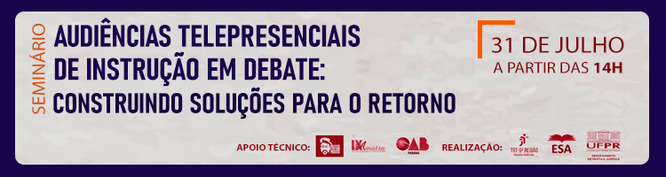 Seminário Audiências telepresenciais de instrução em debate: construindo soluções para o retorno