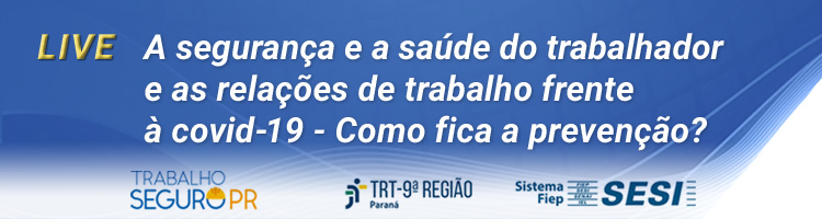 Live “A segurança e a saúde do trabalhador e as relações de trabalho frente à Covid 19 – Como fica a prevenção?