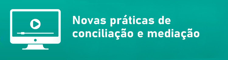 Curso Novas Práticas de Conciliação e Mediação