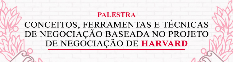 Palestra “Conceitos, ferramentas e técnicas de negociação baseada no projeto de negociação de Harvard"