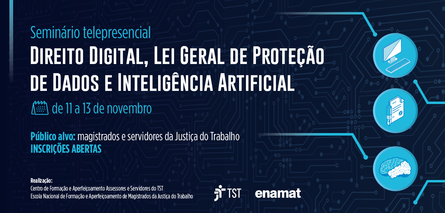 "ENAMAT - SEMINÁRIO "DIREITO DIGITAL, LEI GERAL DE PROTEÇÃO DE DADOS E INTELIGÊNCIA ARTIFICIAL"