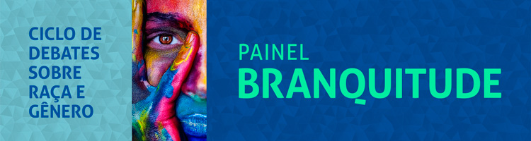 Painel "Branquitude" - Ciclo de Debates sobre Raça e Gênero