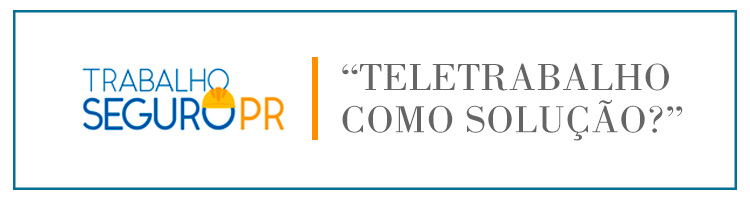 EVENTO PROGRAMA TRABALHO SEGURO - “TELETRABALHO COMO SOLUÇÃO?”