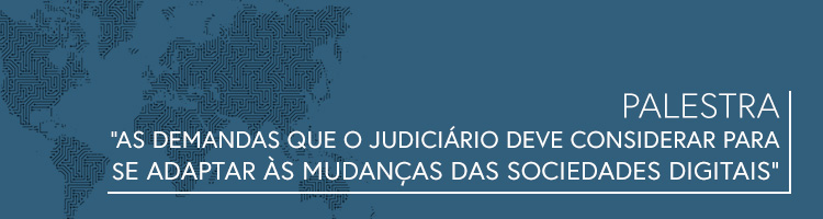 Palestra "As demandas que o Judiciário deve considerar para se adaptar às mudanças das sociedades digitais"