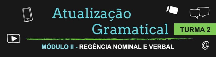 Curso Atualização Gramatical – Módulo II – Regência Nominal e Verbal - Turma 2