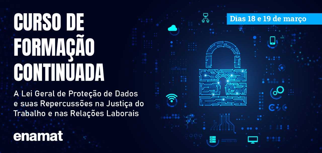 Banner Curso de Formação Continuada - A Lei Geral de Proteção de Dados e suas Repercussões na Justiça do Trabalho e nas Relações Laborais (ENAMAT)