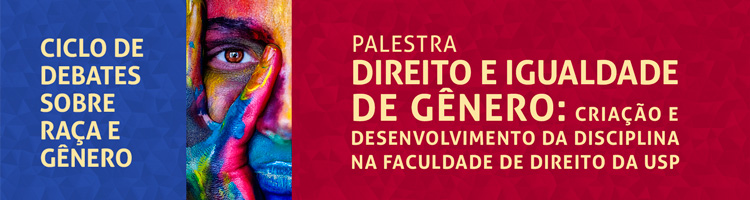 Imagem - banner evento: Direito e Igualdade de gênero: criação e desenvolvimento da disciplina na Faculdade de Direito da USP