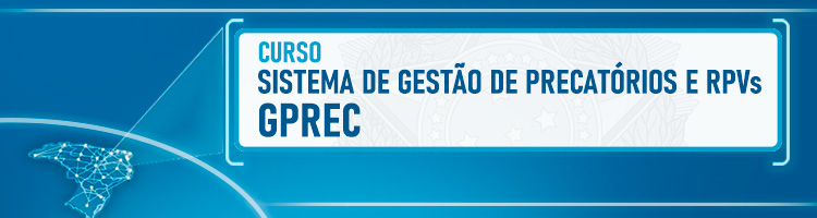 Curso "Sistema de Gestão de Precatórios e RPVs - GPREC"