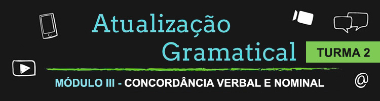 Curso Atualização Gramatical – Módulo III – Concordância Verbal e Nominal - Turma 2