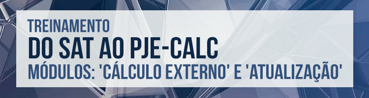 Imagem - banner evento: Treinamento "Do SAT ao PJe-CALC - Módulos: Cálculo Externo e Atualização"