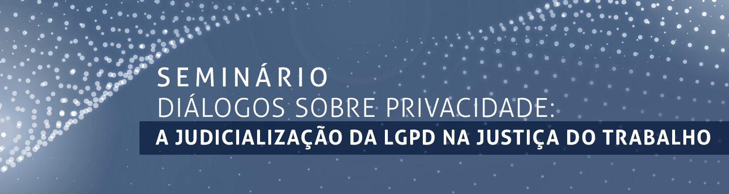 Palestra “A judicialização da LGPD na Justiça do Trabalho” 