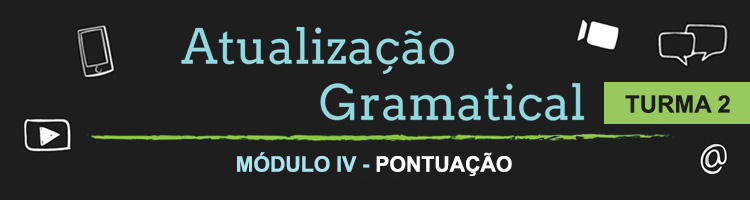 Curso Atualização Gramatical – Módulo IV – Pontuação - Turma 2