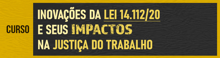 Curso Inovações da Lei 14.112/20 e seus impactos na Justiça do Trabalho