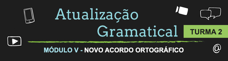 Curso Atualização Gramatical – Módulo V – Novo Acordo Ortográfico - Turma 2