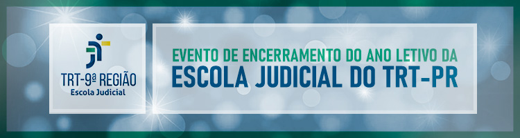 Evento de Encerramento do Ano Letivo da Escola Judicial do TRTPR