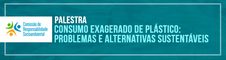 Palestra "Consumo exagerado de plástico: problemas e alternativas sustentáveis"