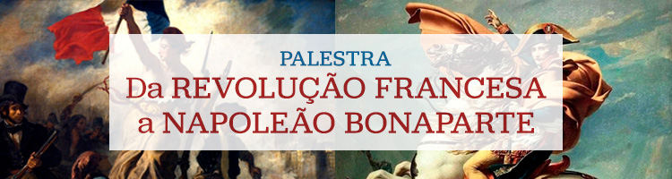 Palestra “Da Revolução Francesa a Napoleão Bonaparte”