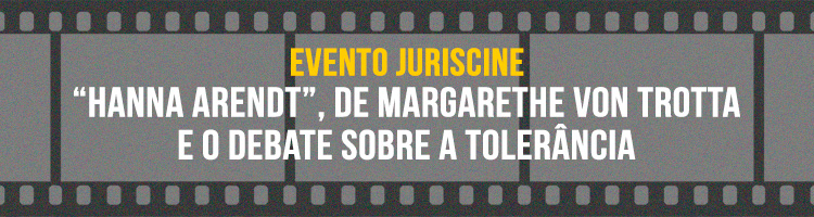 Juriscine: “Hanna Arendt, de Margarethe Von Trotta” e o debate sobre a tolerância