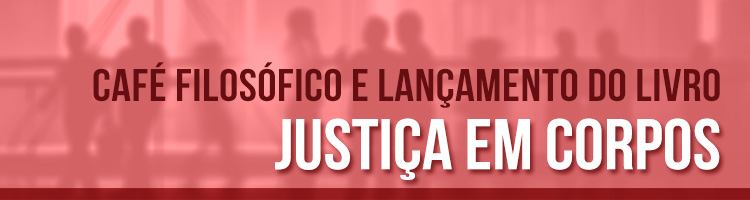 Café Filosófico e lançamento do livro "Justiça em Corpos"