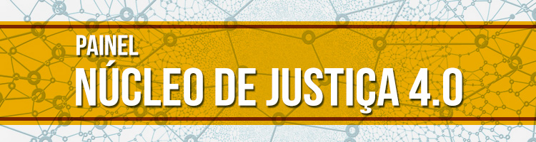 Painel Núcleo de Justiça 4.0