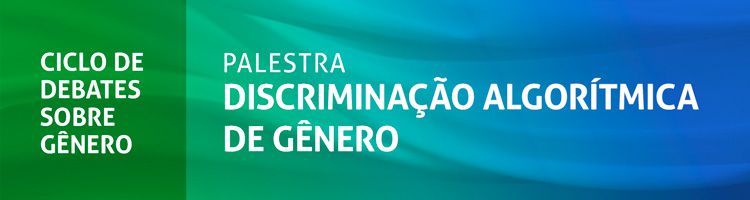 Palestra "Discriminação algorítmica de Gênero"